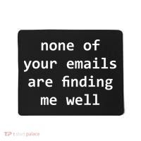 None Of Your Emails Are Finding Me Well Mousepad thumb 0