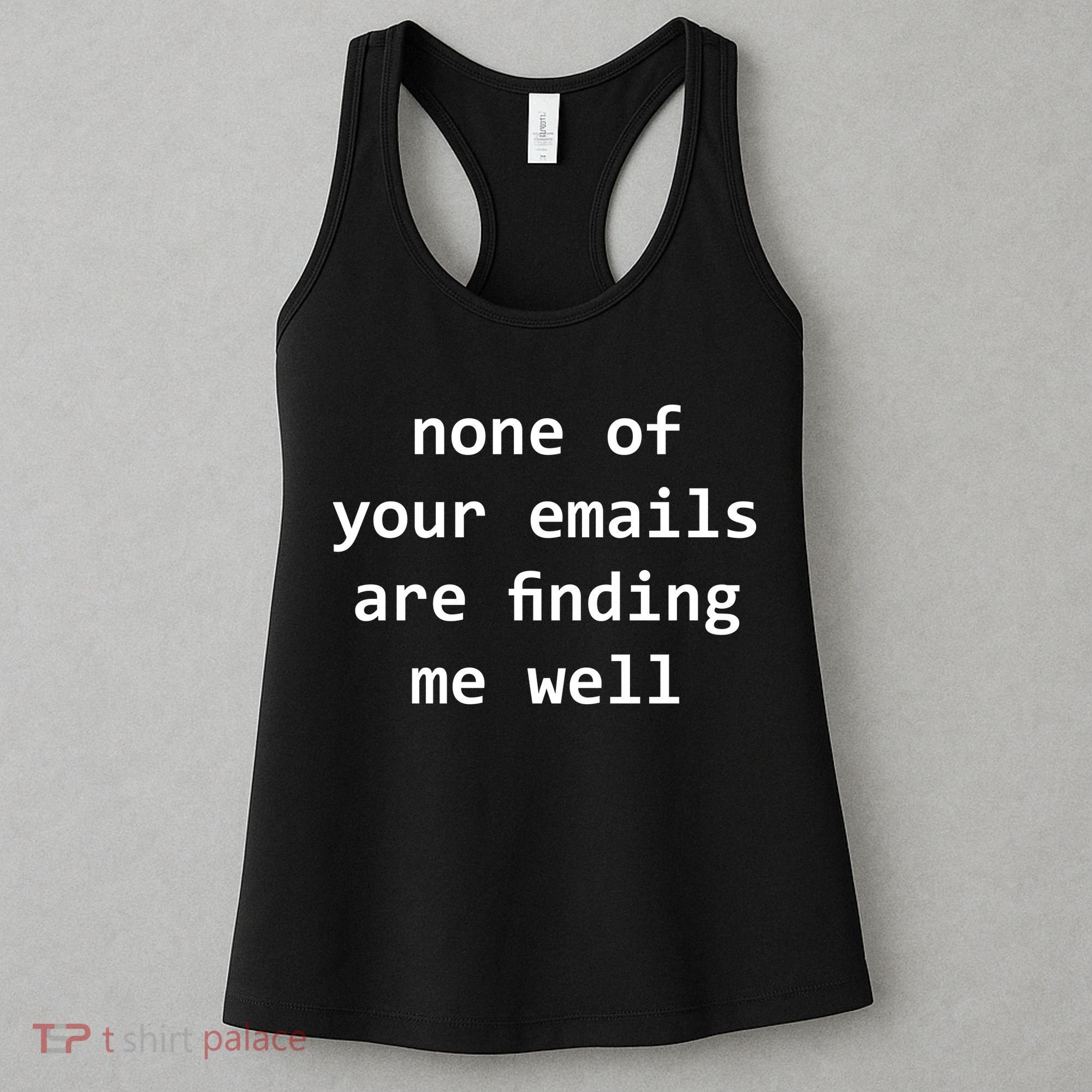None Of Your Emails Are Finding Me Well Women's Tank Top