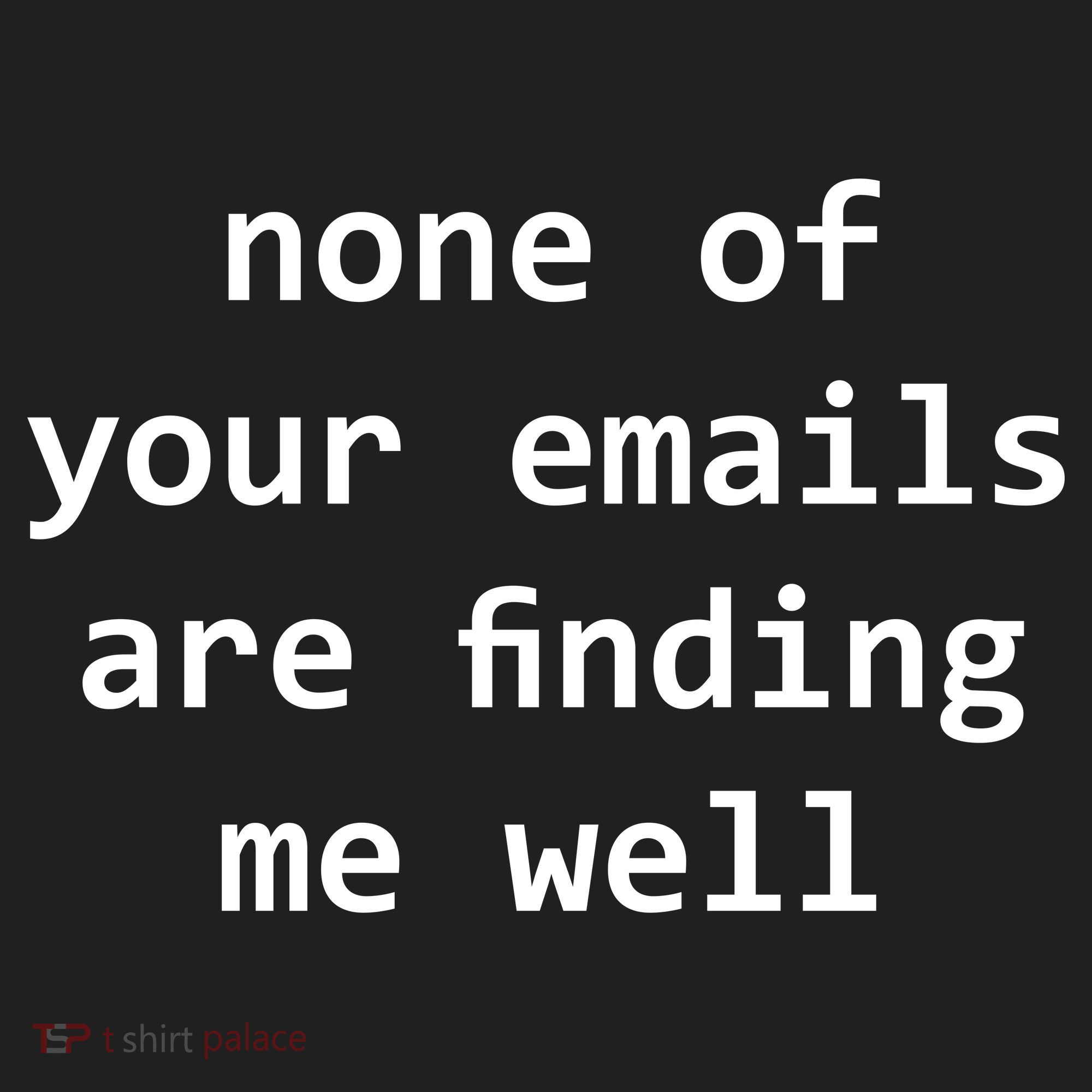 None Of Your Emails Are Finding Me Well Hat