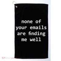 None Of Your Emails Are Finding Me Well Golf Towel thumb 0