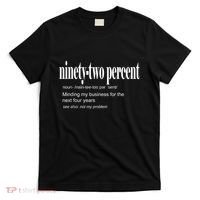 Ninetytwo Percent 92% Minding My Business For The Next Four Years T-Shirt thumb 0