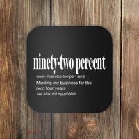 Ninetytwo Percent 92% Minding My Business For The Next Four Years Coaster thumb 0