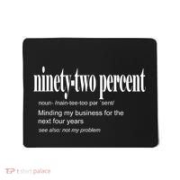 Ninetytwo Percent 92% Minding My Business For The Next Four Years Mousepad thumb 0