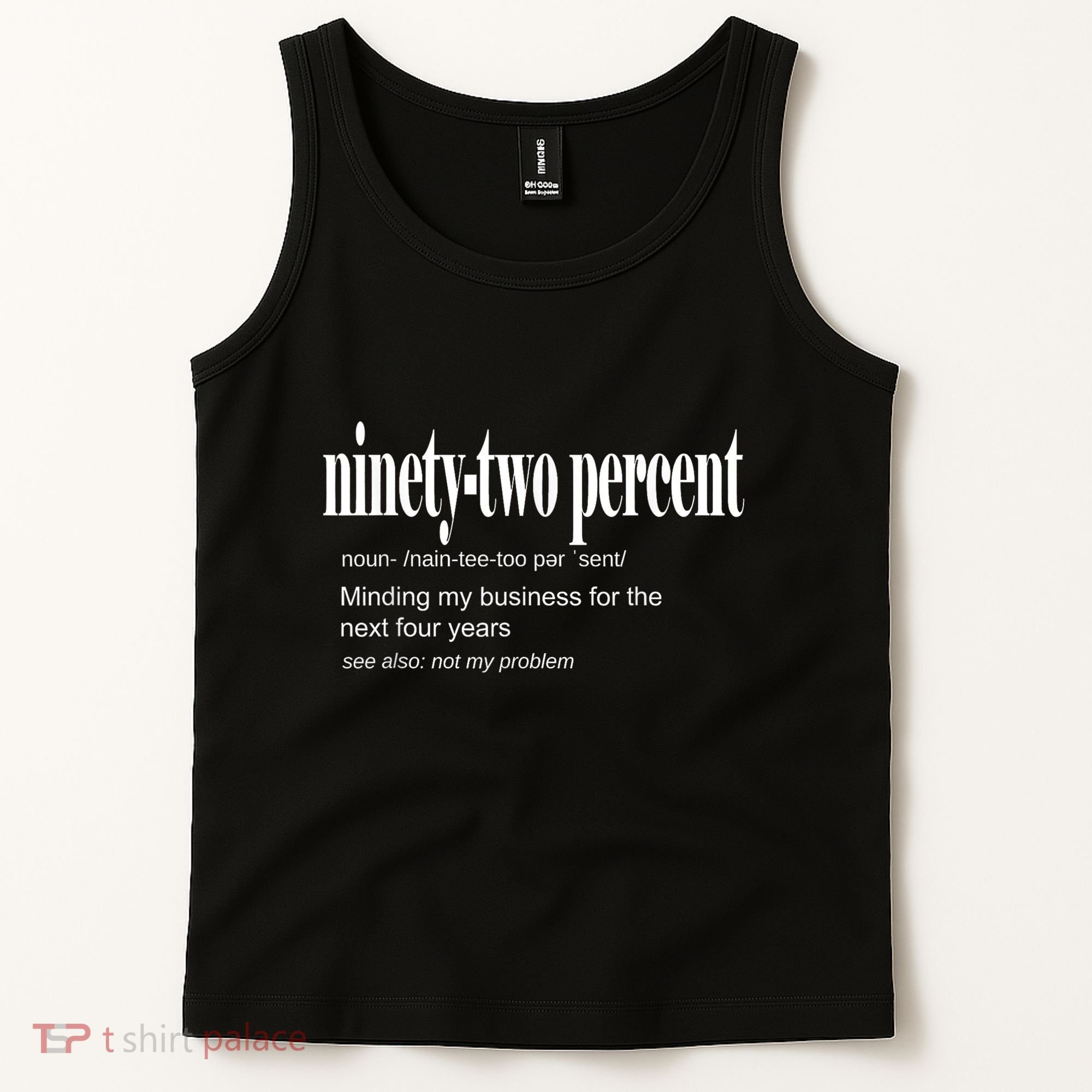 Ninetytwo Percent 92% Minding My Business For The Next Four Years Tank Top