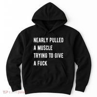 Nearly Pulled A Muscle Trying To Give A F Hoodie thumb 0