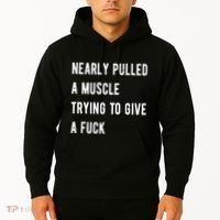 Nearly Pulled A Muscle Trying To Give A F Hoodie thumb 2