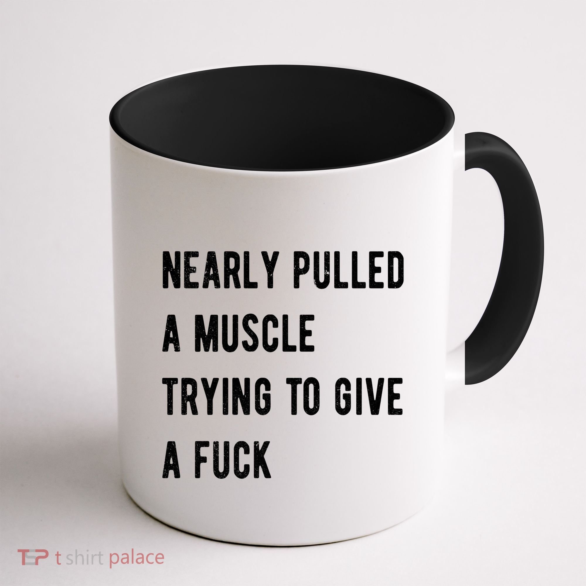 Nearly Pulled A Muscle Trying To Give A F Coffee Mug