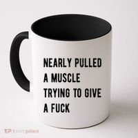 Nearly Pulled A Muscle Trying To Give A F Coffee Mug thumb 0