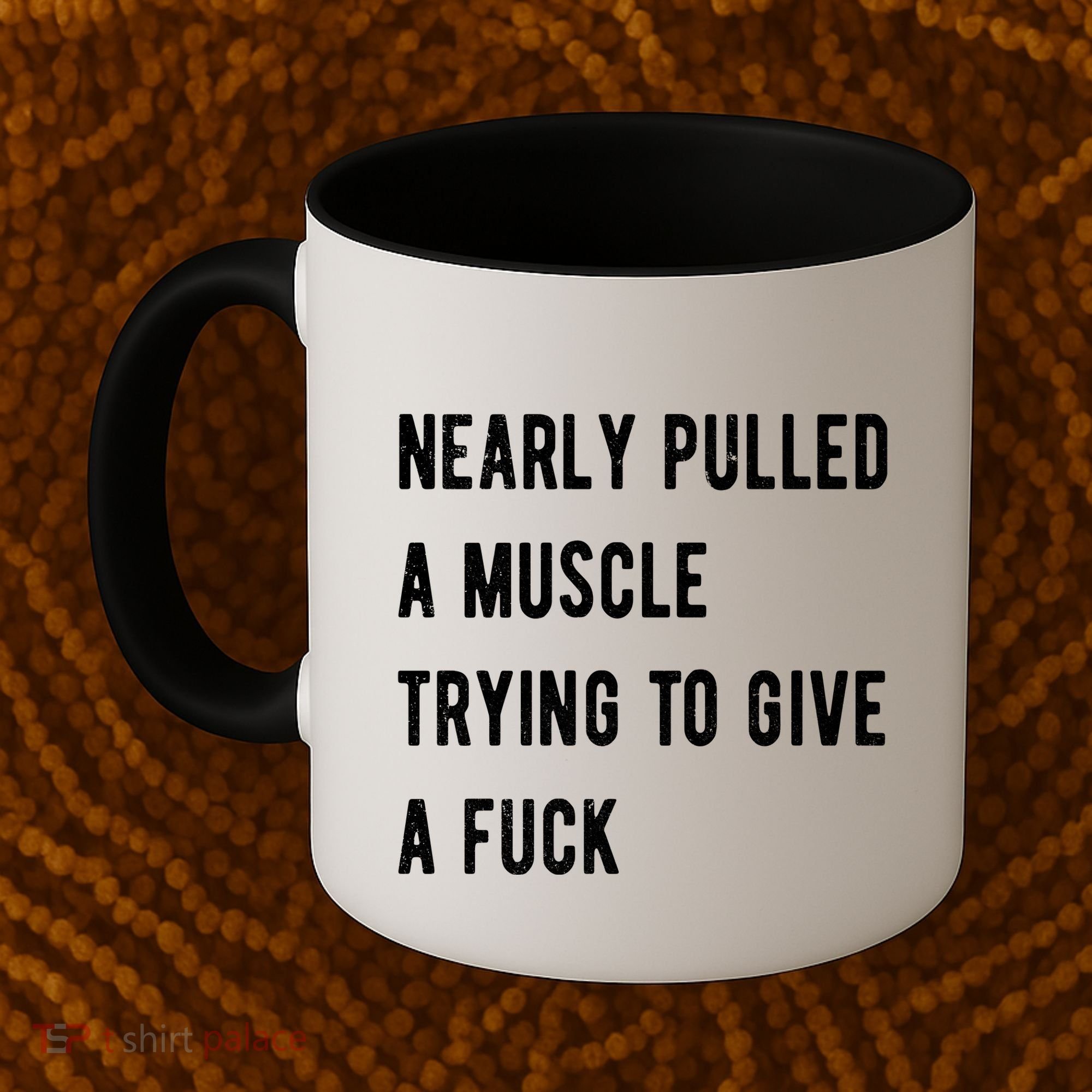 Nearly Pulled A Muscle Trying To Give A F Coffee Mug