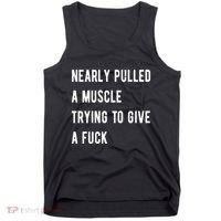 Nearly Pulled A Muscle Trying To Give A F Tank Top thumb 0