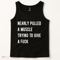 Nearly Pulled A Muscle Trying To Give A F Tank Top thumb 2