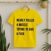 Nearly Pulled A Muscle Trying To Give A F T-Shirt thumb 2