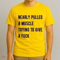 Nearly Pulled A Muscle Trying To Give A F T-Shirt thumb 3