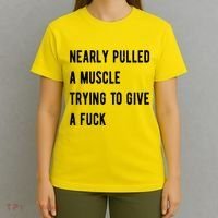 Nearly Pulled A Muscle Trying To Give A F T-Shirt thumb 4