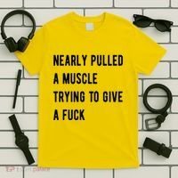 Nearly Pulled A Muscle Trying To Give A F T-Shirt thumb 5