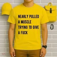 Nearly Pulled A Muscle Trying To Give A F T-Shirt thumb 6