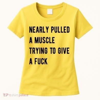 Nearly Pulled A Muscle Trying To Give A F Women's T-Shirt