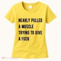 Nearly Pulled A Muscle Trying To Give A F Women's T-Shirt thumb 0