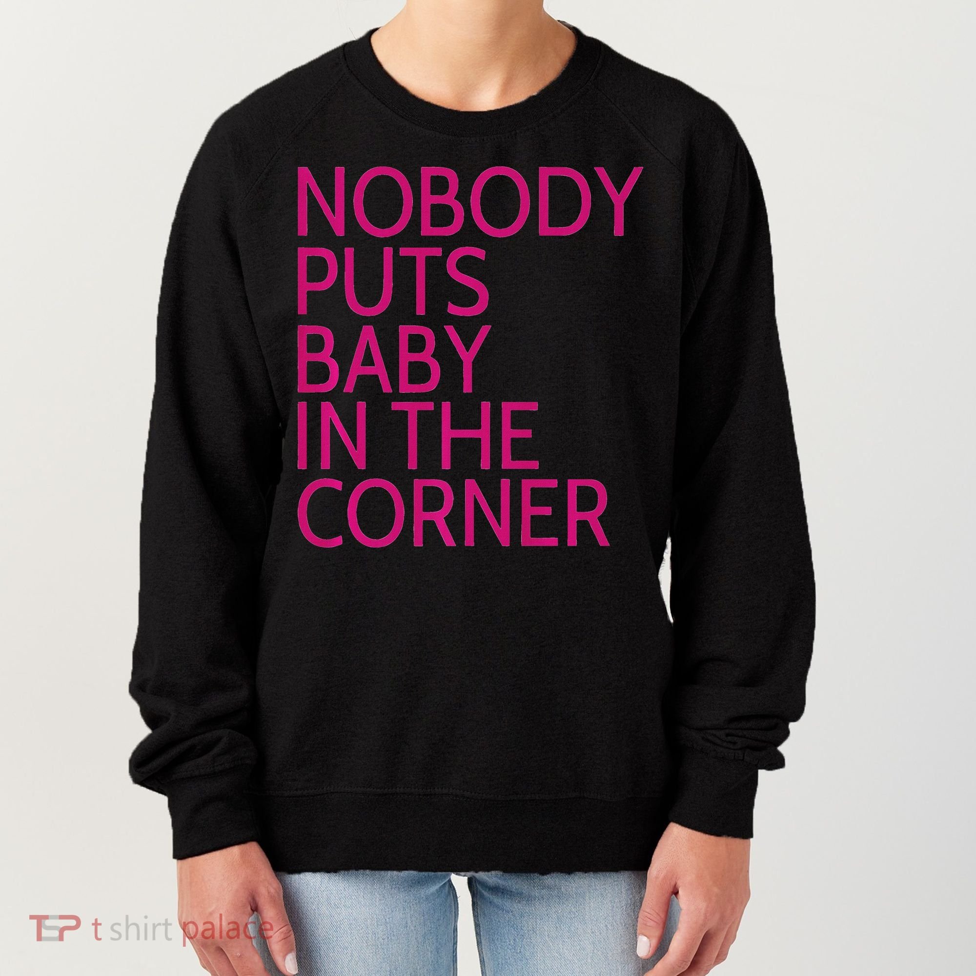 Nobody Puts Baby In The Corner Women's Sweatshirt