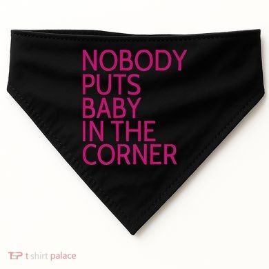 Nobody Puts Baby In The Corner USA-Made Doggie Bandana
