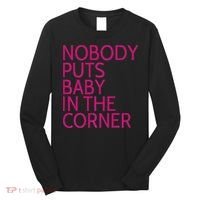 Nobody Puts Baby In The Corner Long Sleeve Shirt thumb 0