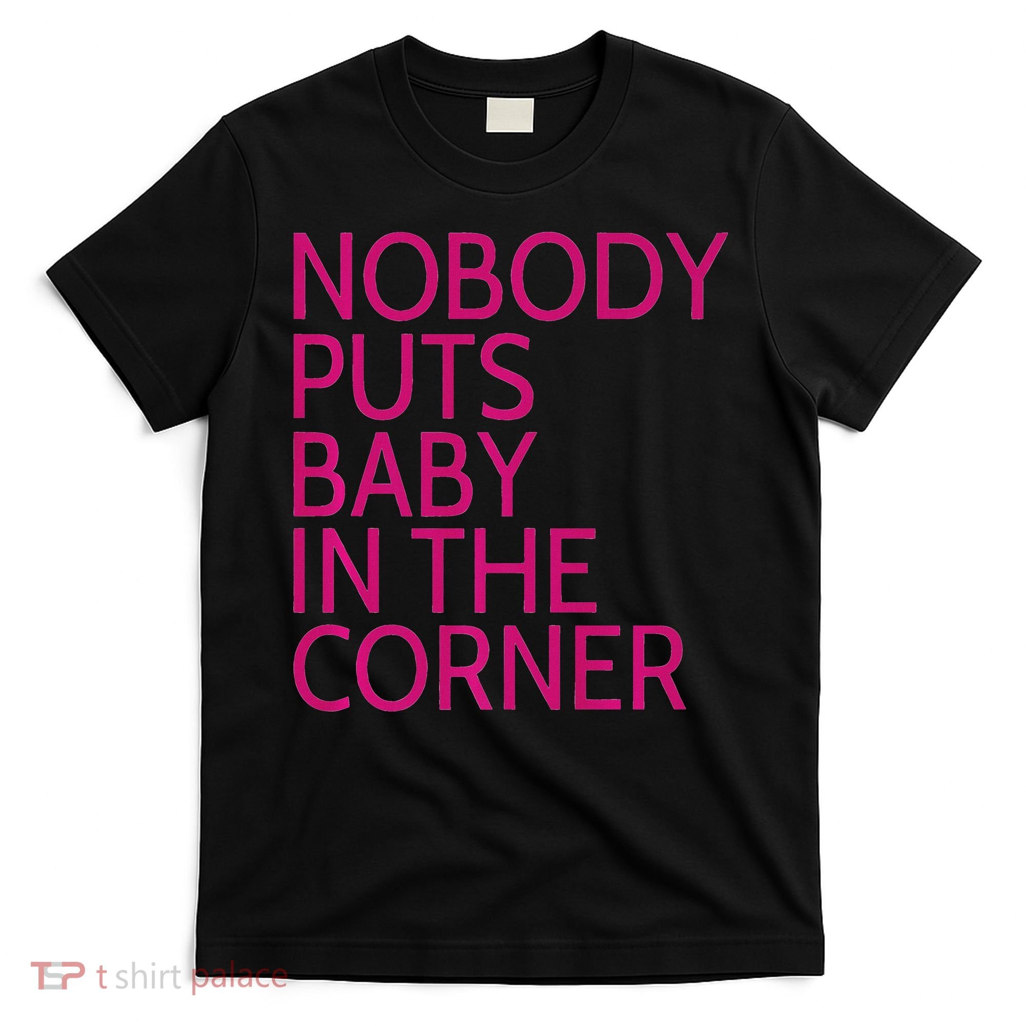 Nobody Puts Baby In The Corner T-Shirt