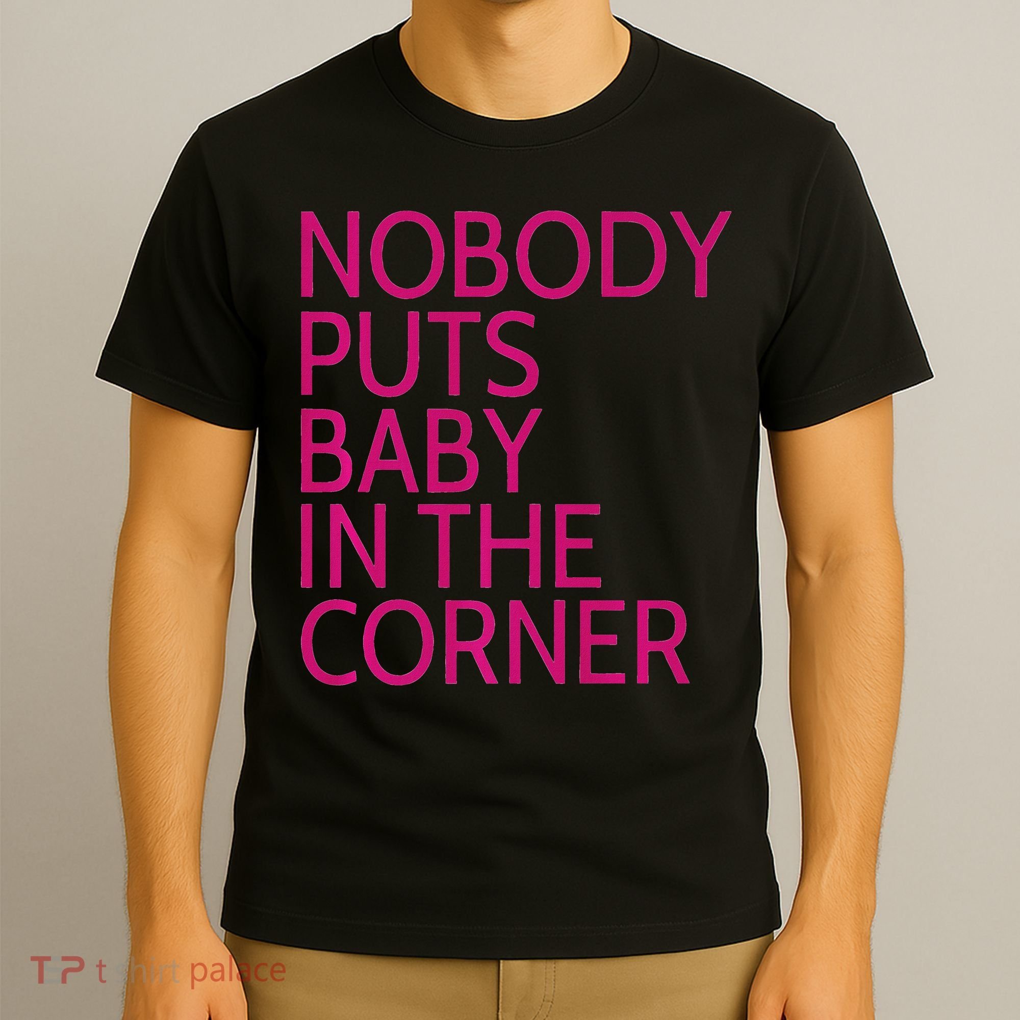 Nobody Puts Baby In The Corner T-Shirt
