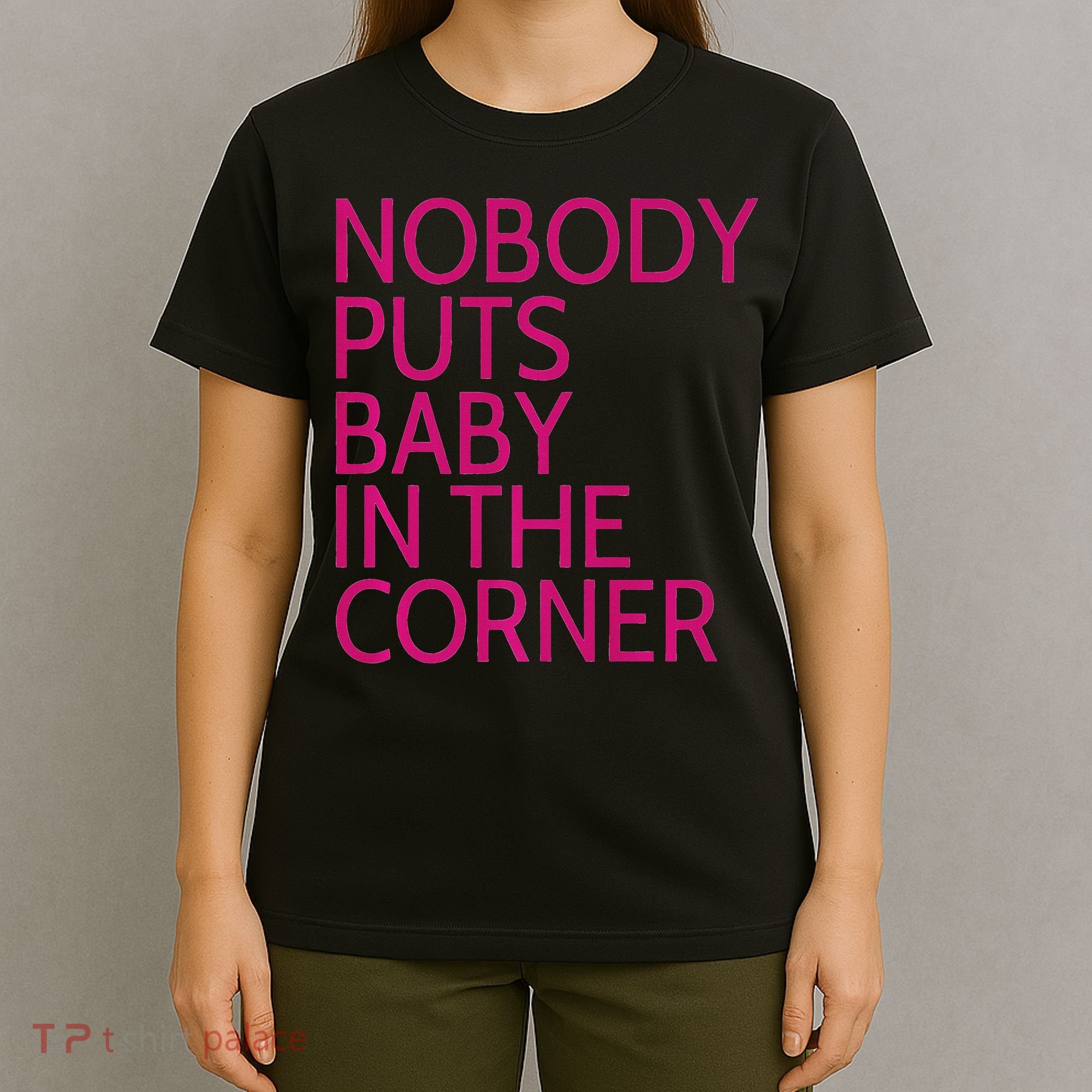Nobody Puts Baby In The Corner T-Shirt