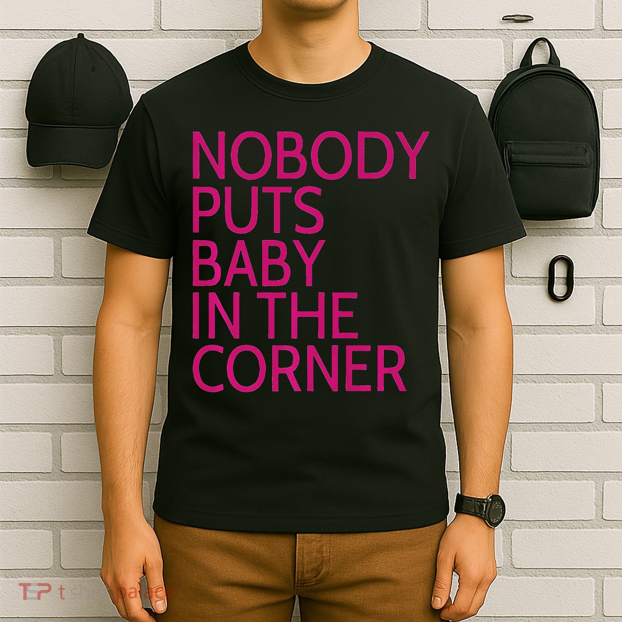 Nobody Puts Baby In The Corner T-Shirt