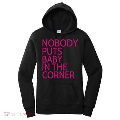 Nobody Puts Baby In The Corner Women's Hoodie