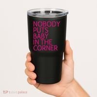 Nobody Puts Baby In The Corner Tumbler thumb 2