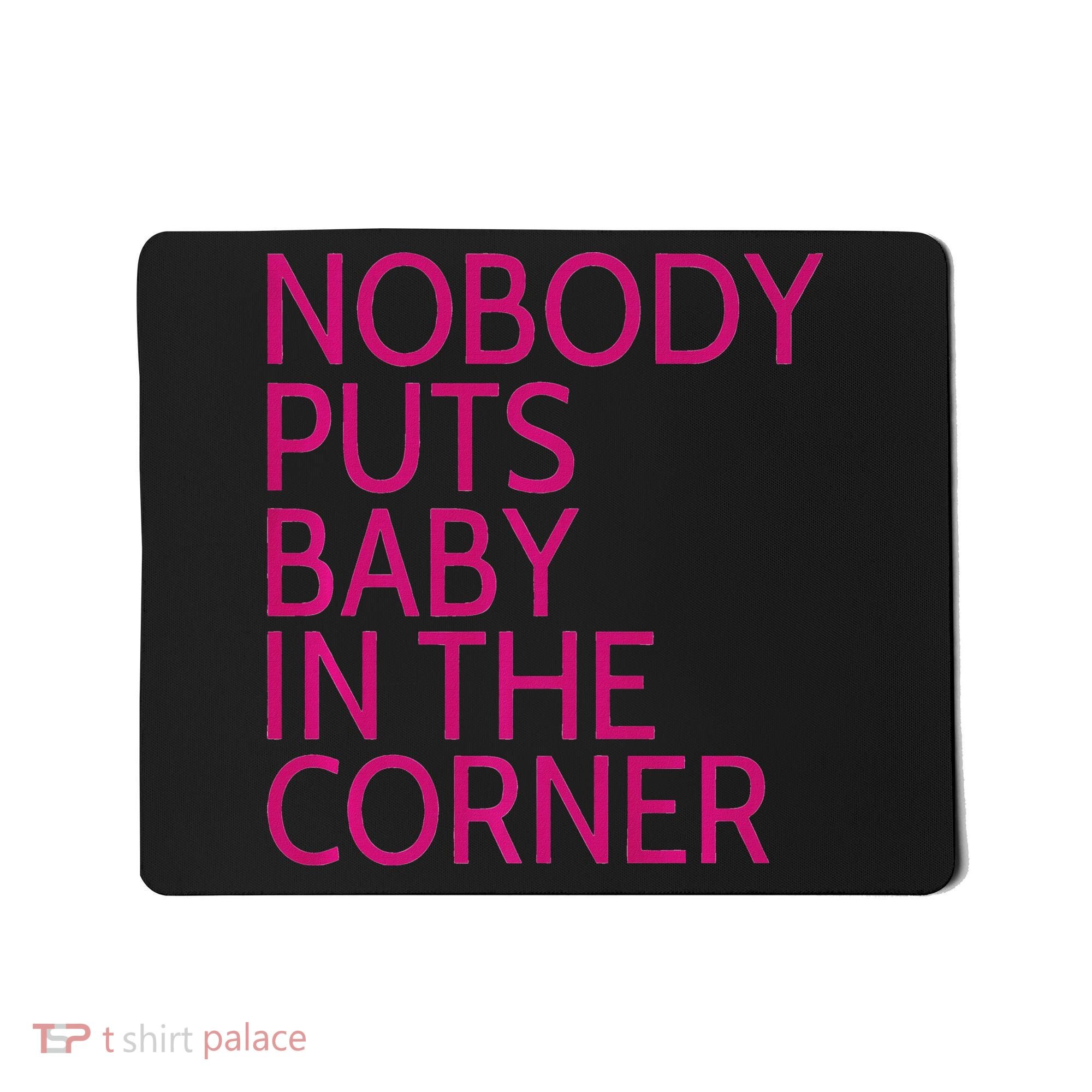 Nobody Puts Baby In The Corner Mousepad