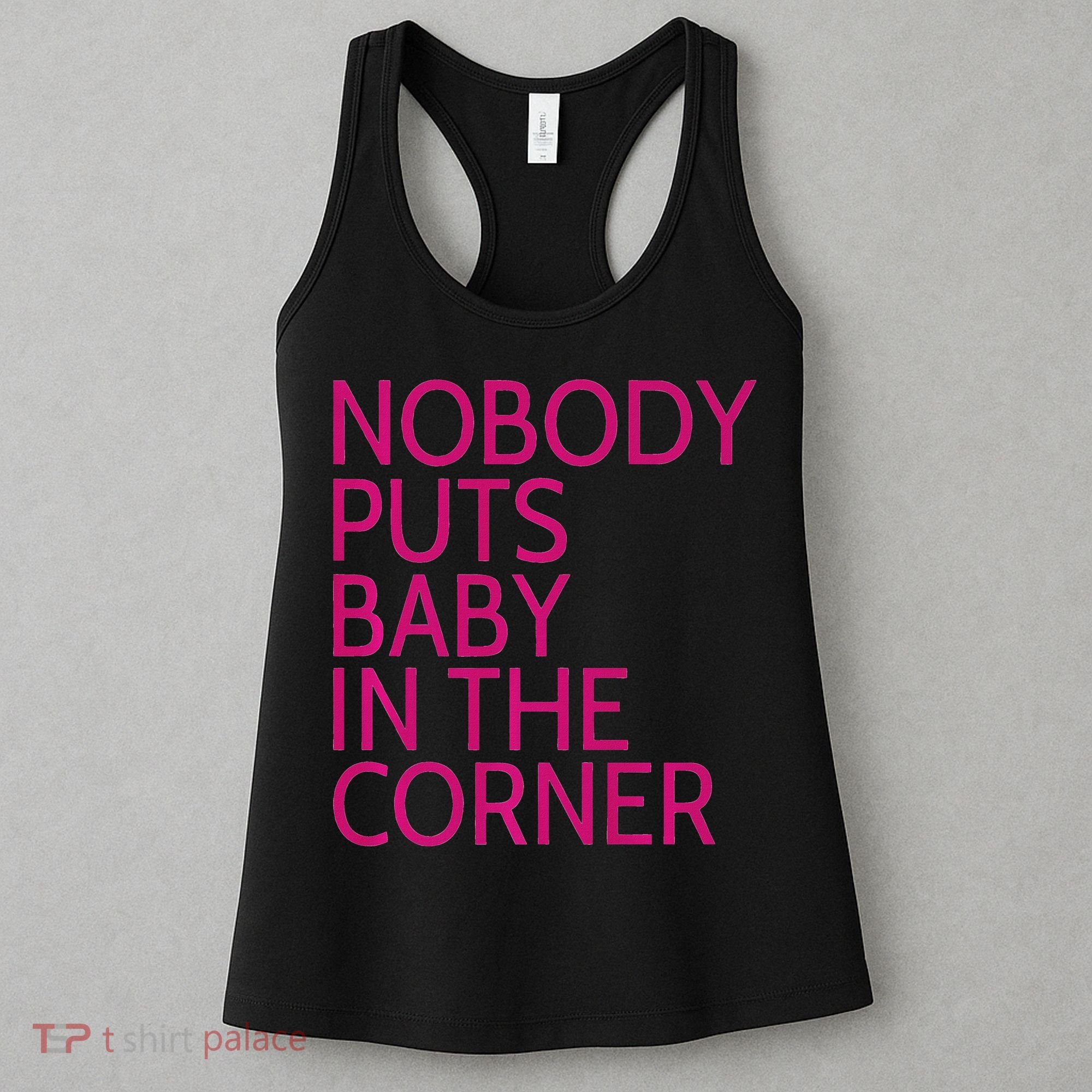 Nobody Puts Baby In The Corner Women's Tank Top