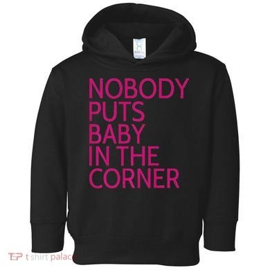 Nobody Puts Baby In The Corner Toddler Hoodie