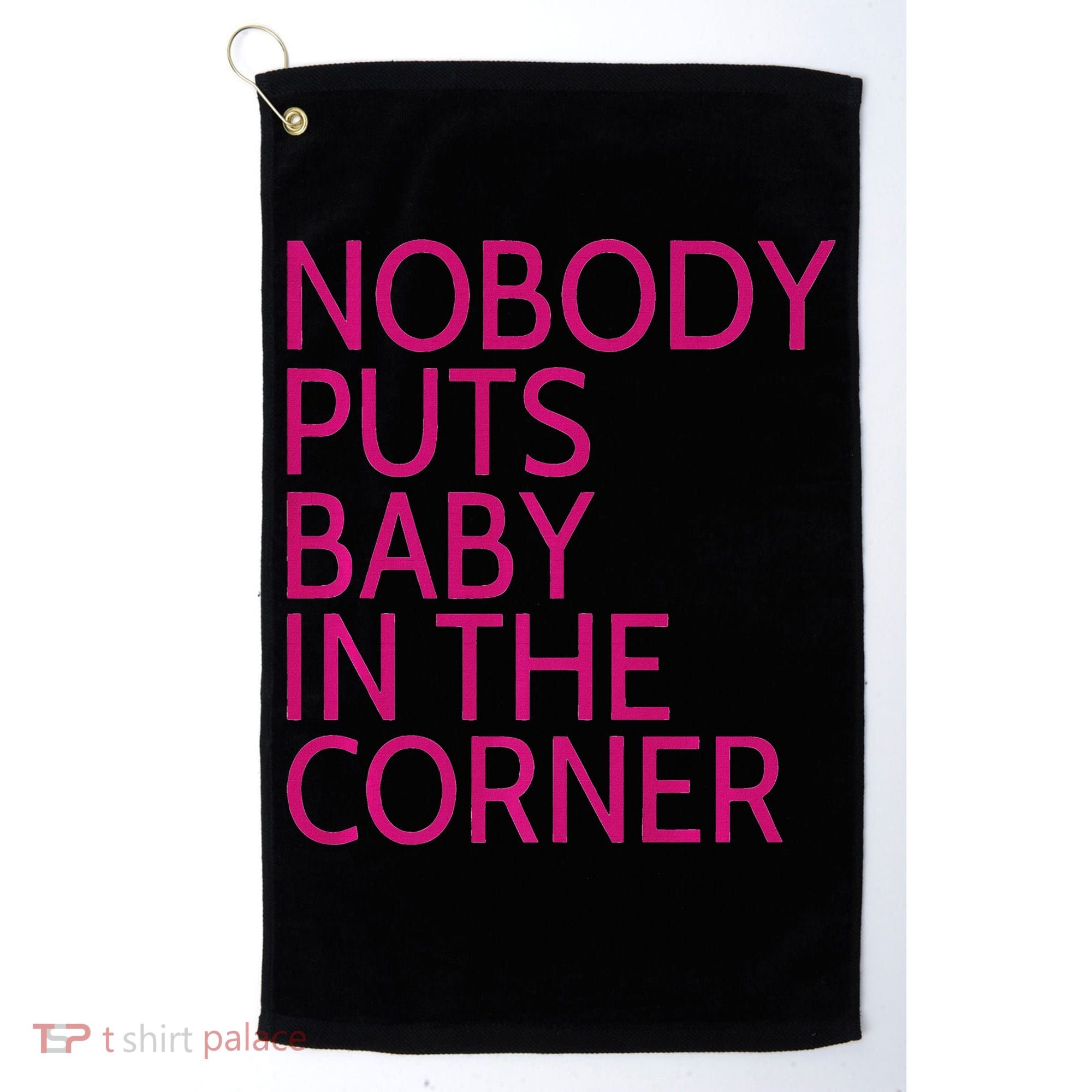 Nobody Puts Baby In The Corner Golf Towel