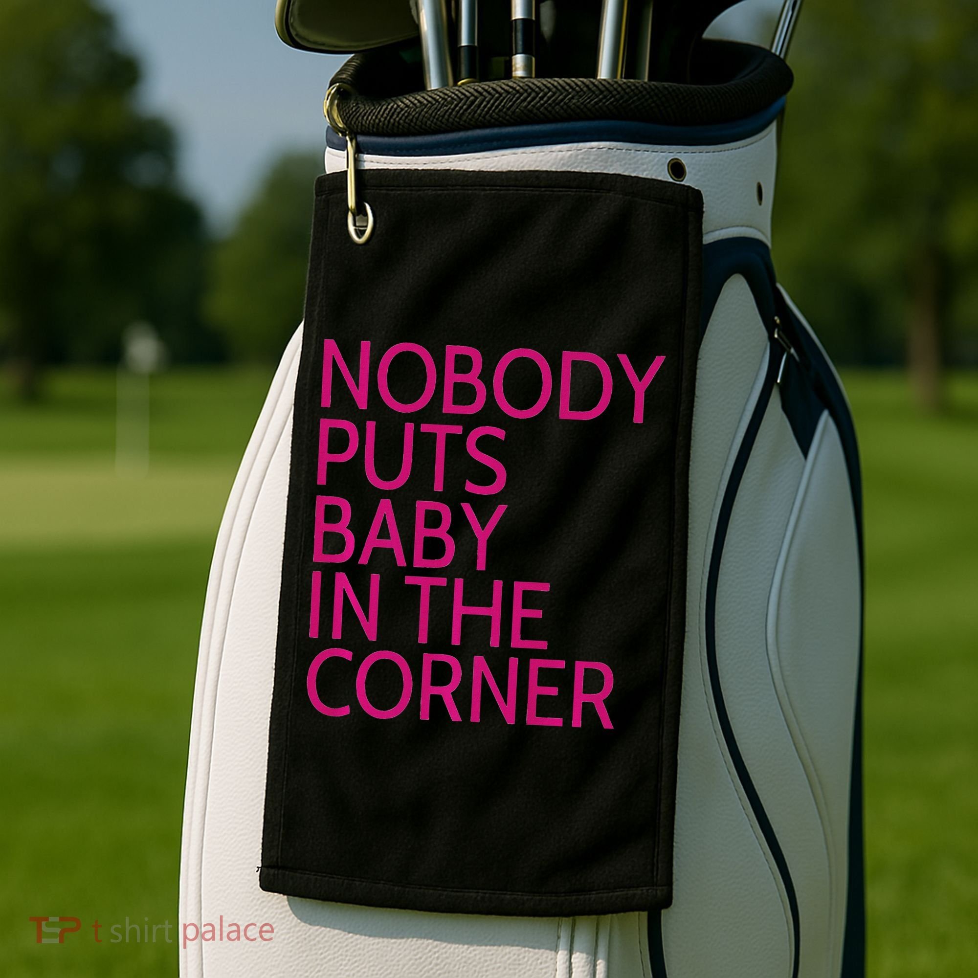 Nobody Puts Baby In The Corner Golf Towel
