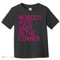 Nobody Puts Baby In The Corner Toddler T-Shirt thumb 0