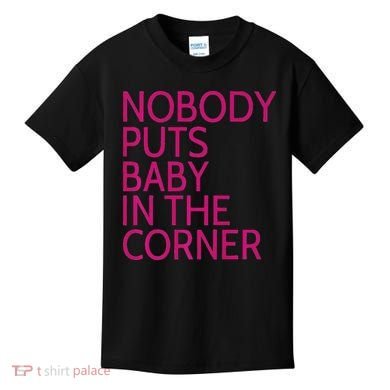 Nobody Puts Baby In The Corner Kids T-Shirt
