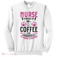 Nurse Powered By Coffee For Frequently 12 Hours Straight Sweatshirt thumb 0