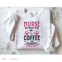 Nurse Powered By Coffee For Frequently 12 Hours Straight Sweatshirt thumb 2