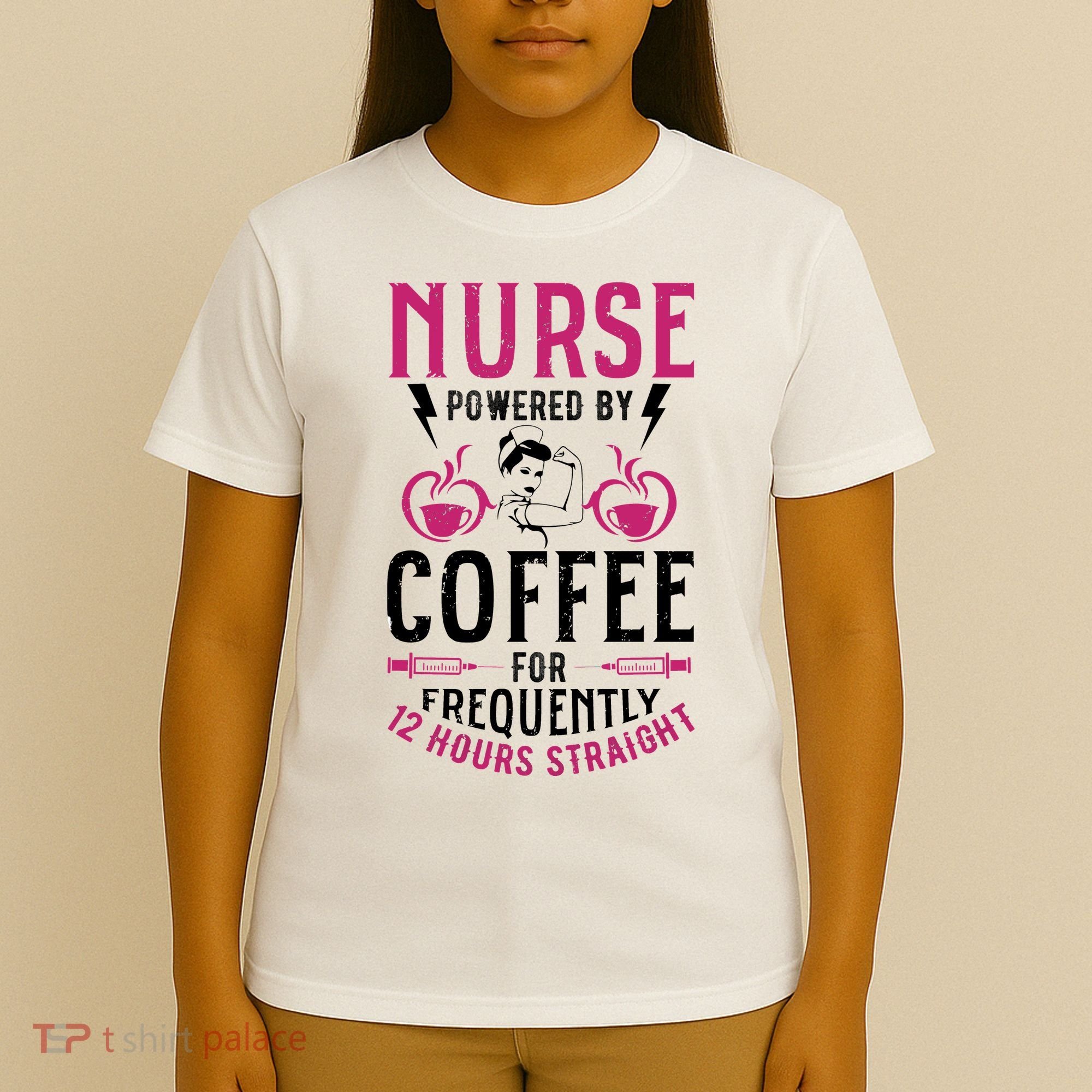 Nurse Powered By Coffee For Frequently 12 Hours Straight T-Shirt
