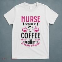 Nurse Powered By Coffee For Frequently 12 Hours Straight T-Shirt thumb 5
