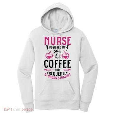 Nurse Powered By Coffee For Frequently 12 Hours Straight Women's Hoodie