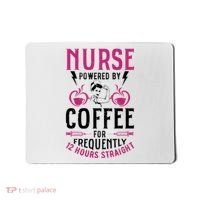 Nurse Powered By Coffee For Frequently 12 Hours Straight Mousepad thumb 0