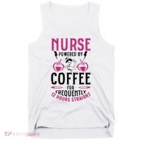 Nurse Powered By Coffee For Frequently 12 Hours Straight Tank Top thumb 0