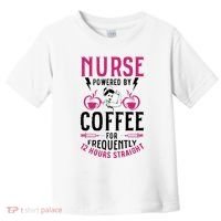 Nurse Powered By Coffee For Frequently 12 Hours Straight Toddler T-Shirt thumb 0