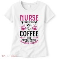 Nurse Powered By Coffee For Frequently 12 Hours Straight Women's T-Shirt thumb 0