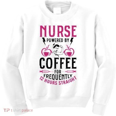 Nurse Powered By Coffee For Frequently 12 Hours Straight Kids Sweatshirt