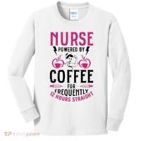 Nurse Powered By Coffee For Frequently 12 Hours Straight Kids Long Sleeve Shirt thumb 0