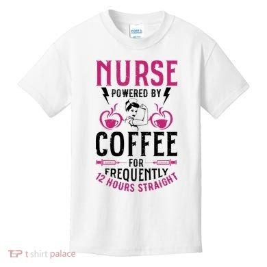 Nurse Powered By Coffee For Frequently 12 Hours Straight Kids T-Shirt